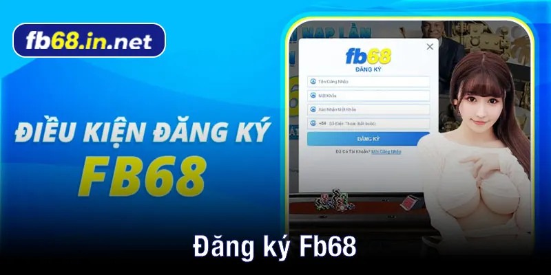 Một số điều kiện để đăng ký FB68 cho cược thủ