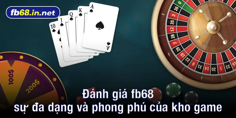 Đánh giá fb68 sự đa dạng và phong phú của kho game 