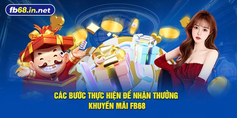 Hướng dẫn quy trình nhận khuyến mãi fb68