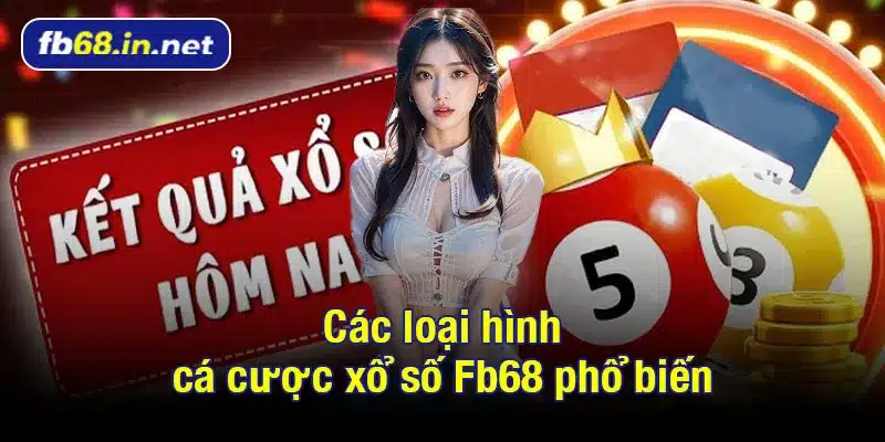 Các loại hình cá cược xổ số Fb68 phổ biến