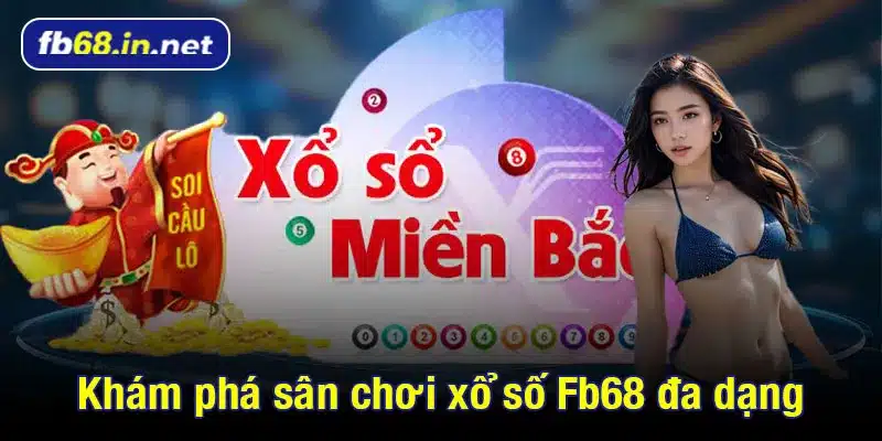 Khám phá sân chơi xổ số Fb68 đa dạng