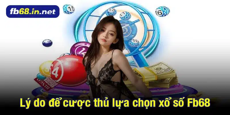 Lý do để cược thủ lựa chọn xổ số Fb68